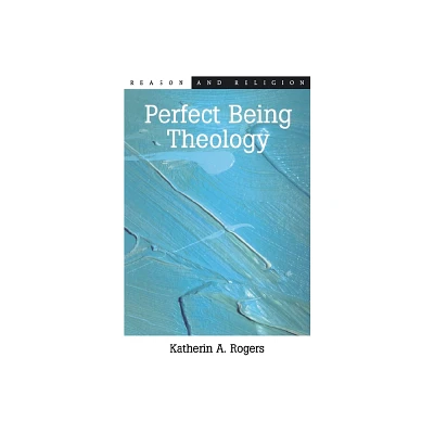 Perfect Being Theology - (Reason and Religion) by Katherin A Rogers (Paperback)