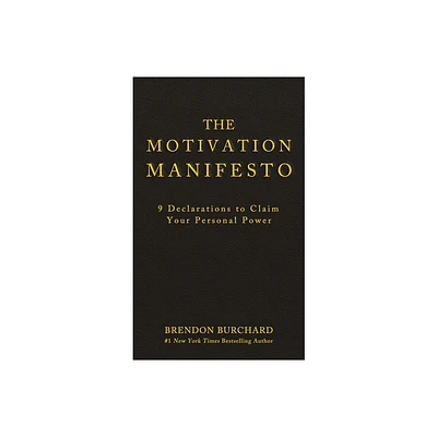 The Motivation Manifesto - by Brendon Burchard (Hardcover)