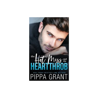 The Hot Mess and the Heartthrob - by Pippa Grant (Paperback)