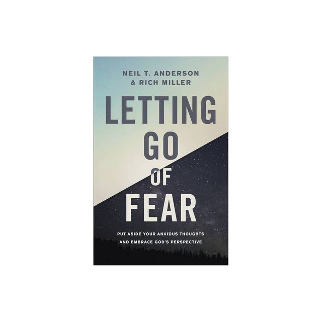 Letting Go of Fear - by Neil T Anderson & Rich Miller (Paperback)