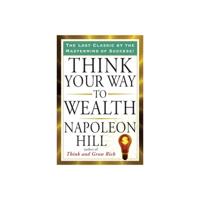 Think Your Way to Wealth - (Tarcher Success Classics) by Napoleon Hill (Paperback)