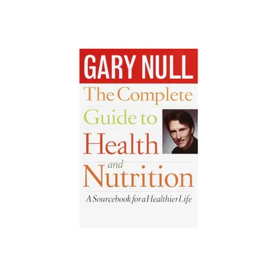 The Complete Guide to Health and Nutrition - by Gary Null (Paperback)