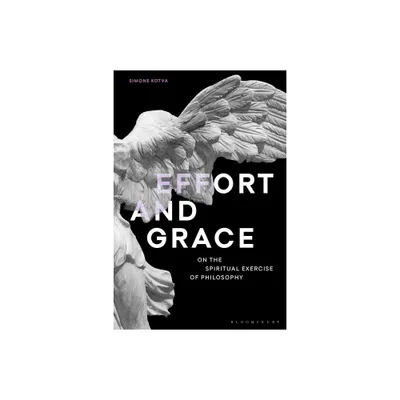 Effort and Grace - (Re-Inventing Philosophy as a Way of Life) by Simone Kotva (Paperback)