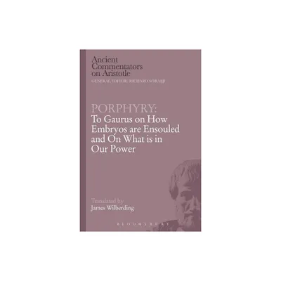 Porphyry: To Gaurus on How Embryos Are Ensouled and on What Is in Our Power - (Ancient Commentators on Aristotle) (Paperback)