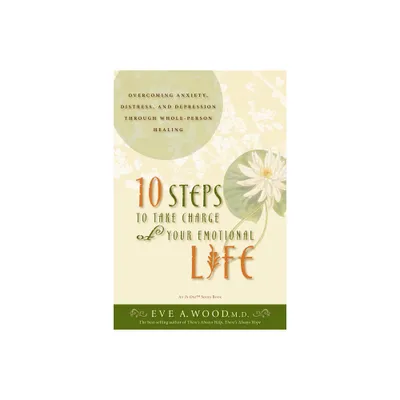 10 Steps to Take Charge of Your Emotional Life - (In One) by Eve Wood (Paperback)