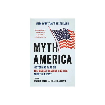 Myth America - by Kevin M Kruse & Julian E Zelizer (Paperback)