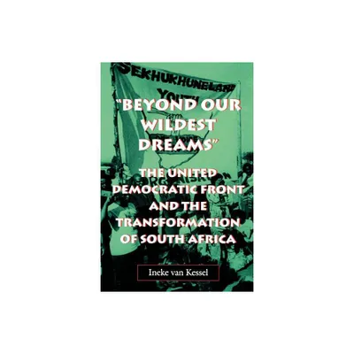 Beyond Our Wildest Dreams - (Reconsiderations in Southern African History) by Ineke Van Kessel (Paperback)