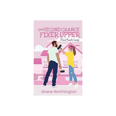 The Second Chance Fixer Upper - (Renovation Romance Sweet Romcom) by Grace Worthington (Paperback)