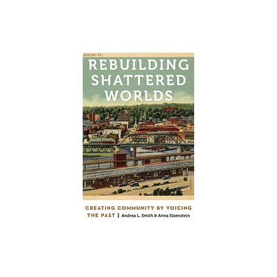 Rebuilding Shattered Worlds - (Anthropology of Contemporary North America) by A Lynn Smith & Anna Eisenstein (Paperback)