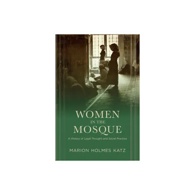 Women in the Mosque - by Marion Katz (Paperback)