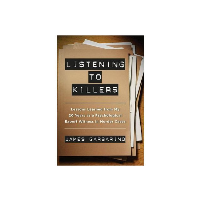 Listening to Killers - by James Garbarino (Paperback)