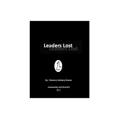 Leaders Lost - by Clarence Zachary Graves (Paperback)