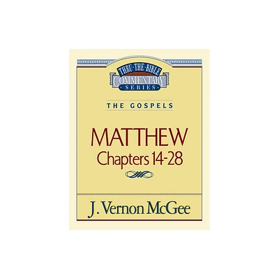 Thru the Bible Vol. 35: The Gospels (Matthew 14-28) - by J Vernon McGee (Paperback)