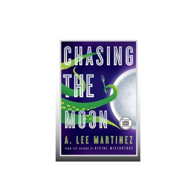 Chasing the Moon (Large Print Edition) - by A Lee Martinez (Paperback)