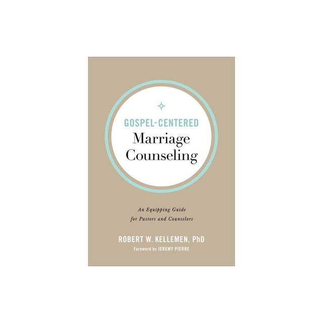 Gospel-Centered Marriage Counseling - by Robert W Kellemen (Paperback)