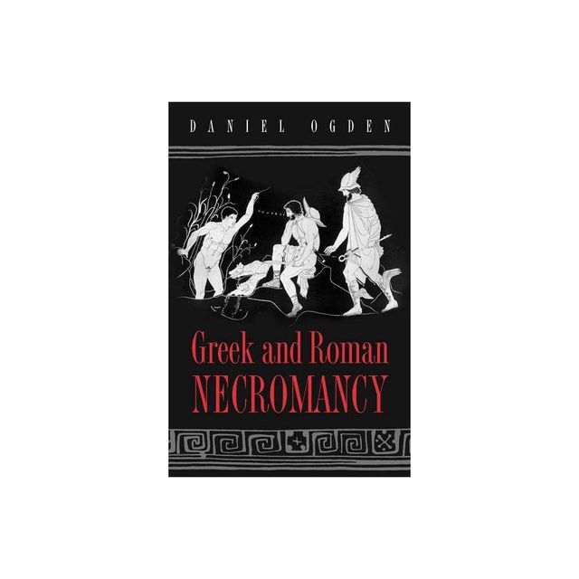 Greek and Roman Necromancy - by Daniel Ogden (Paperback)