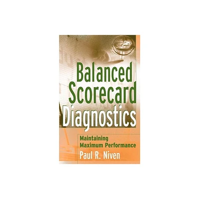 Balanced Scorecard Diagnostics - by Paul R Niven (Hardcover)