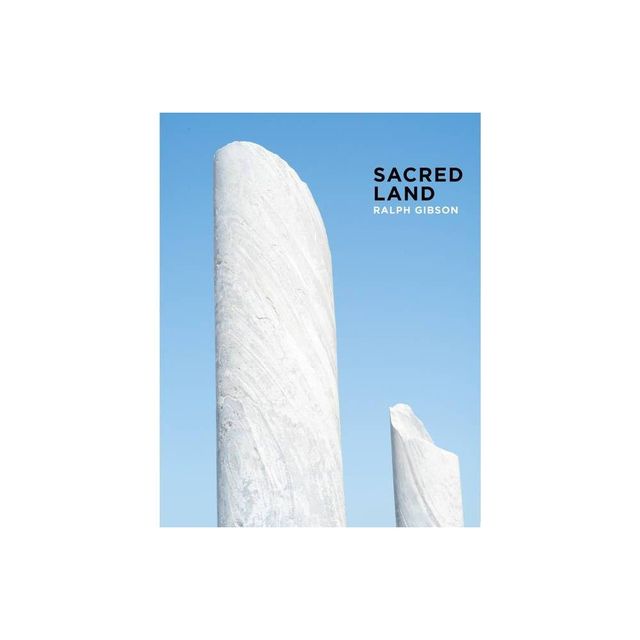 Ralph Gibson: Sacred Land - (Hardcover)