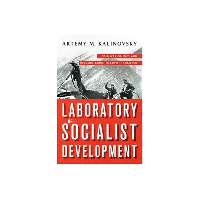 Laboratory of Socialist Development - by Artemy M Kalinovsky (Paperback)