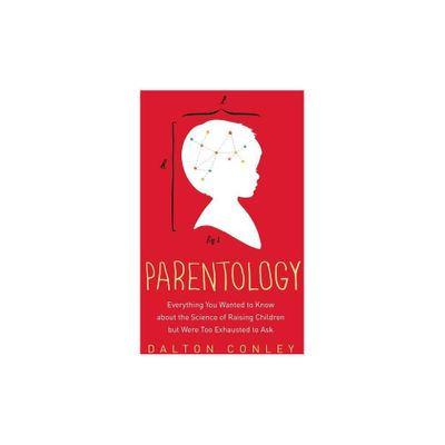 Parentology - by Dalton Conley (Paperback)