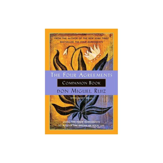 The Four Agreements Companion Book - (Toltec Wisdom Book) by Don Miguel Ruiz & Janet Mills (Paperback)