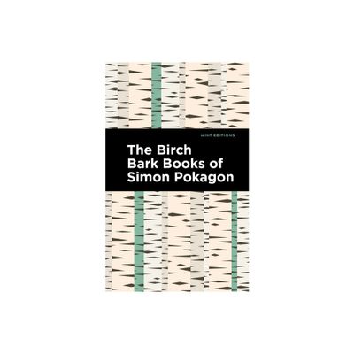 The Birch Bark Books of Simon Pokagon - (Mint Editions (Native Stories, Indigenous Voices)) (Paperback)