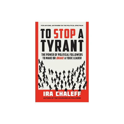 To Stop a Tyrant - by Ira Chaleff (Hardcover)