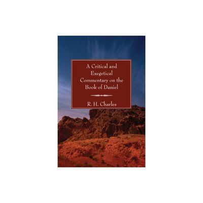 A Critical and Exegetical Commentary on the Book of Daniel - by R H Charles (Paperback)