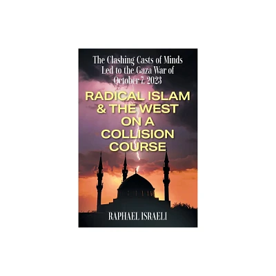 The Clashing Casts of Minds Led to the Gaza War of October 7, 2023 - by Raphael Israeli (Paperback)