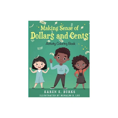 Making Sense of Dollar$ and Cent$ - by Karen E Burks (Paperback)