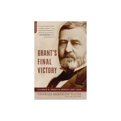 Grants Final Victory - by Charles Bracelen Flood (Paperback)