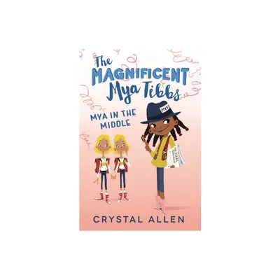 The Magnificent Mya Tibbs: Mya in the Middle - by Crystal Allen (Paperback)