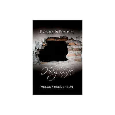 Excerpts From a Holy Life - by Melody Henderson (Paperback)