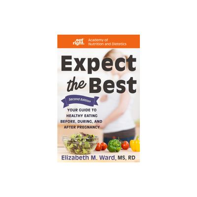 Expect the Best - 2nd Edition by Elizabeth M Ward & Academy Of Nutrition and Dietetics (Paperback)