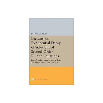 Lectures on Exponential Decay of Solutions of Second-Order Elliptic Equations - by Shmuel Agmon (Paperback)