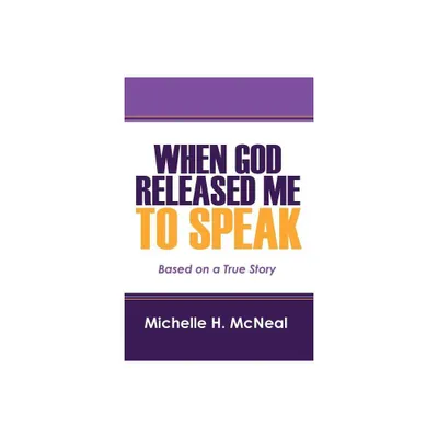 When God Released Me to Speak - by Michelle H McNeal (Paperback)