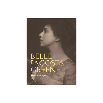 Belle Da Costa Greene: A Librarians Legacy - (Hardcover)