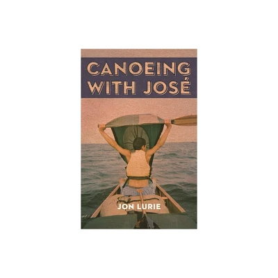 Canoeing with Jose - by Jon Lurie (Paperback)