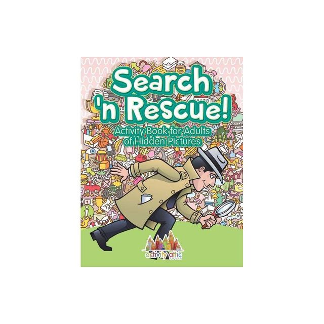 Search n Rescue Activity Book for Adults of Hidden Pictures - by Activity Attic (Paperback)