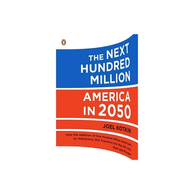 The Next Hundred Million - by Joel Kotkin (Paperback)