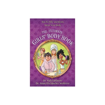 The Ultimate Girls Body Book - by Walt Larimore MD & Amaryllis Snchez Wohlever MD (Paperback)