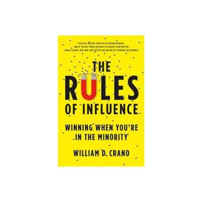 The Rules of Influence - by William Crano (Hardcover)