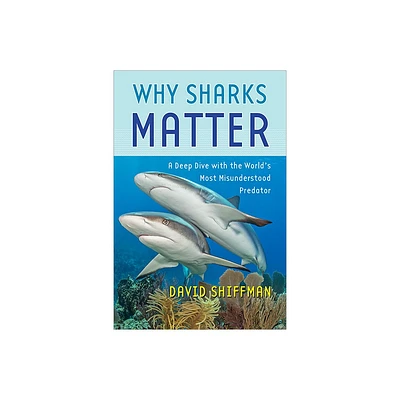 Why Sharks Matter - by David Shiffman (Hardcover)