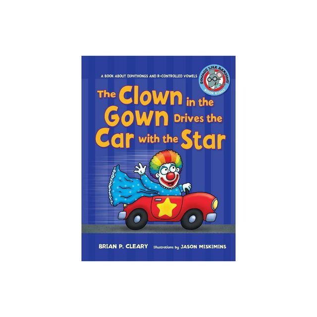 The Clown in the Gown Drives the Car with the Star - (Sounds Like Reading (R)) by Brian P Cleary (Paperback)