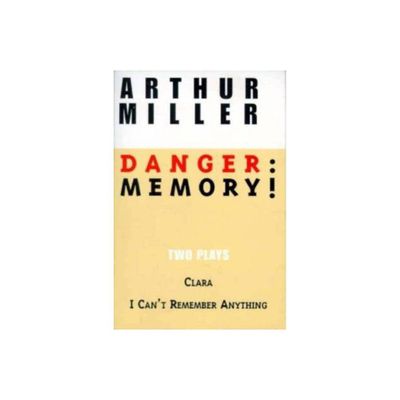 Danger: Memory! - (Miller, Arthur) by Arthur Miller (Paperback)