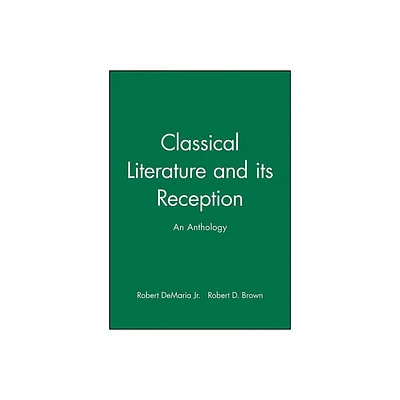 Classical Literature and Its Reception - by Robert DeMaria & Robert D Brown (Paperback)