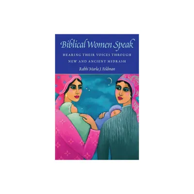 Biblical Women Speak - by Marla J Feldman (Paperback)