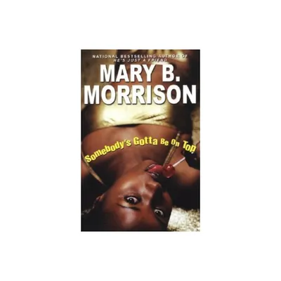 Somebodys Gotta Be On Top - (Soulmates Dissipate) by Mary B Morrison (Paperback)