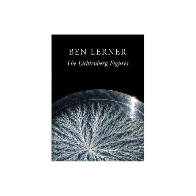 The Lichtenberg Figures - (Hayden Carruth Award for New and Emerging Poets) by Ben Lerner (Paperback)