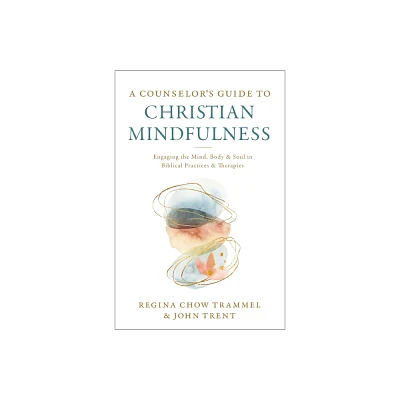 A Counselors Guide to Christian Mindfulness - by Regina Chow Trammel & John Trent (Paperback)